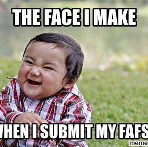 Meme that says "The Face I Make When I Submit My FAFSA"